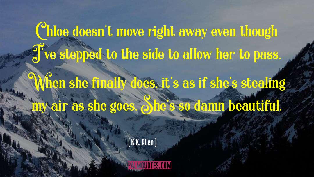 K.K. Allen Quotes: Chloe doesn't move right away