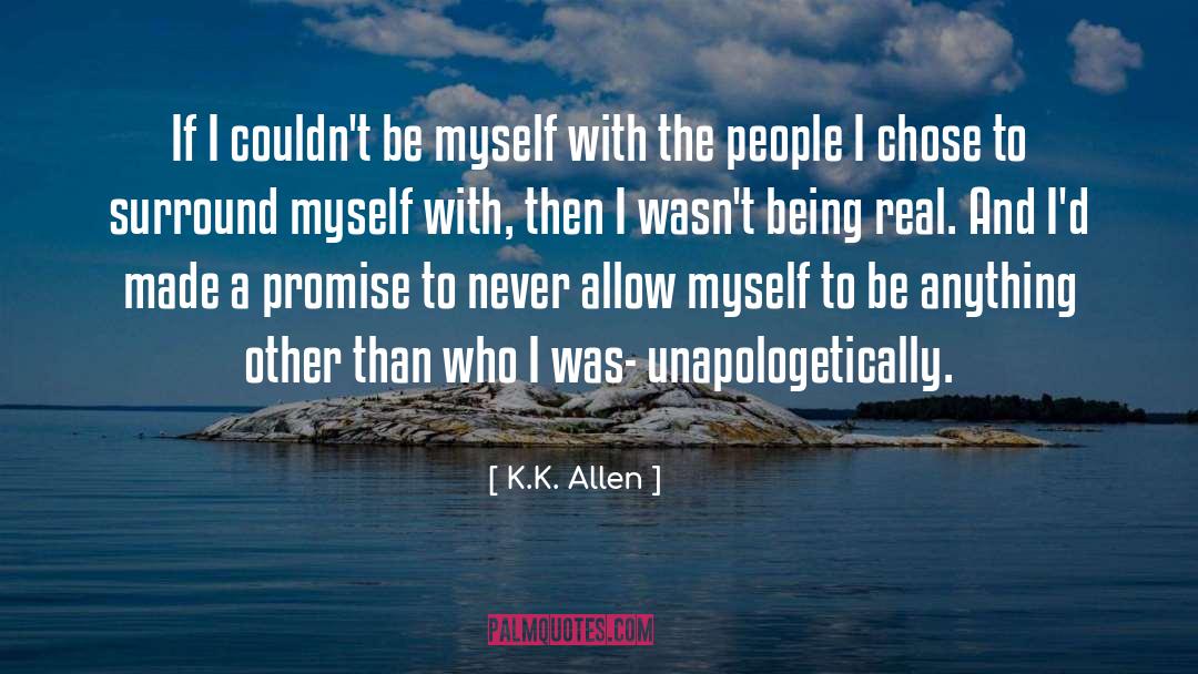 K.K. Allen Quotes: If I couldn't be myself