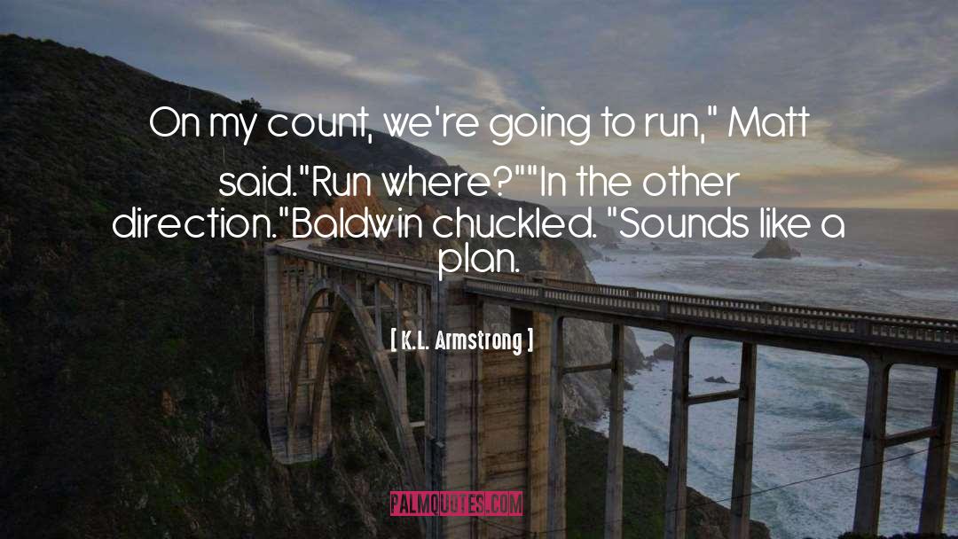 K.L. Armstrong Quotes: On my count, we're going