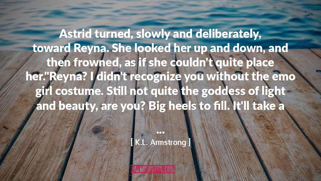 K.L. Armstrong Quotes: Astrid turned, slowly and deliberately,