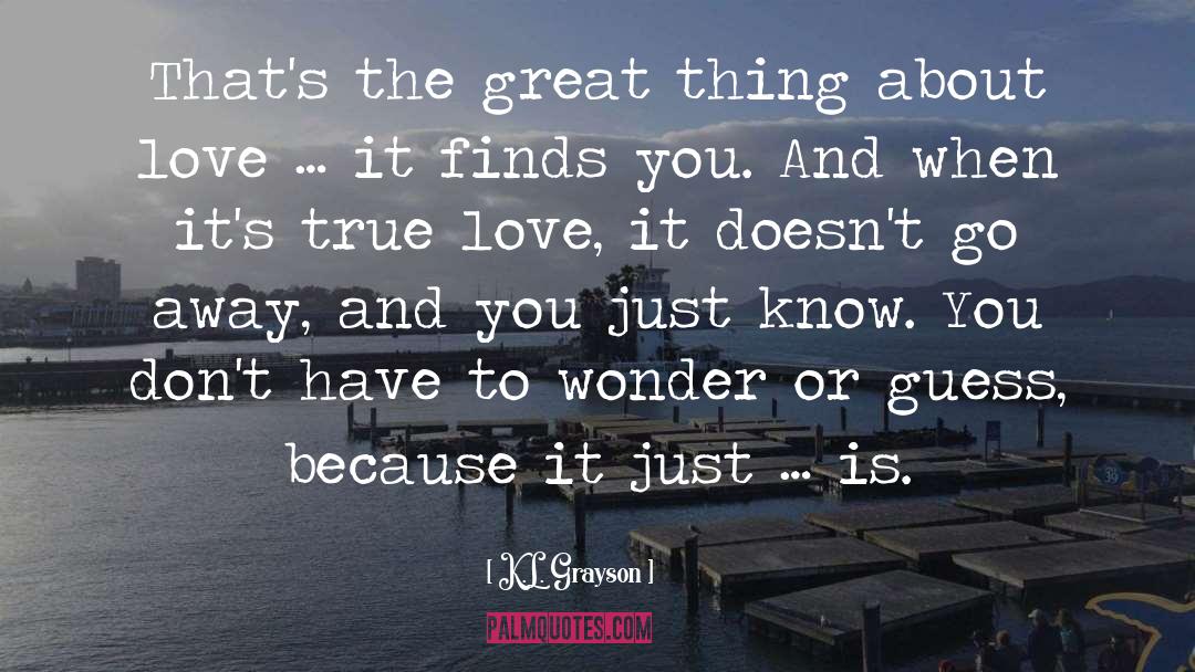 K.L. Grayson Quotes: That's the great thing about