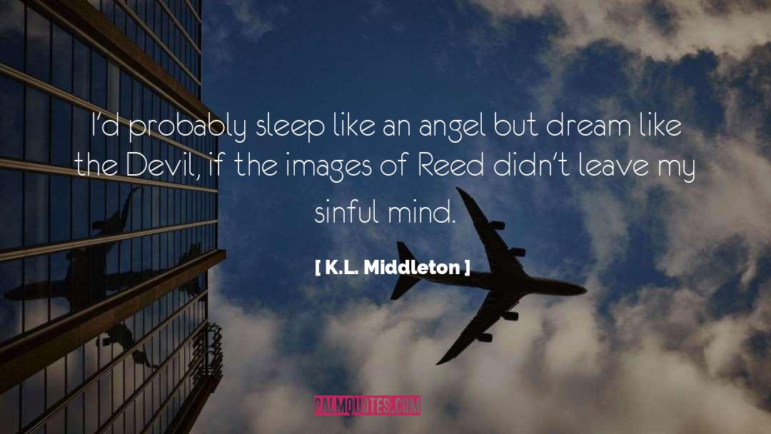 K.L. Middleton Quotes: I'd probably sleep like an