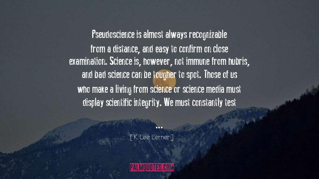 K. Lee Lerner Quotes: Pseudoscience is almost always recognizable