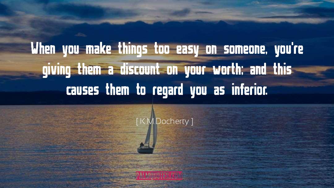 K.M.Docherty Quotes: When you make things too