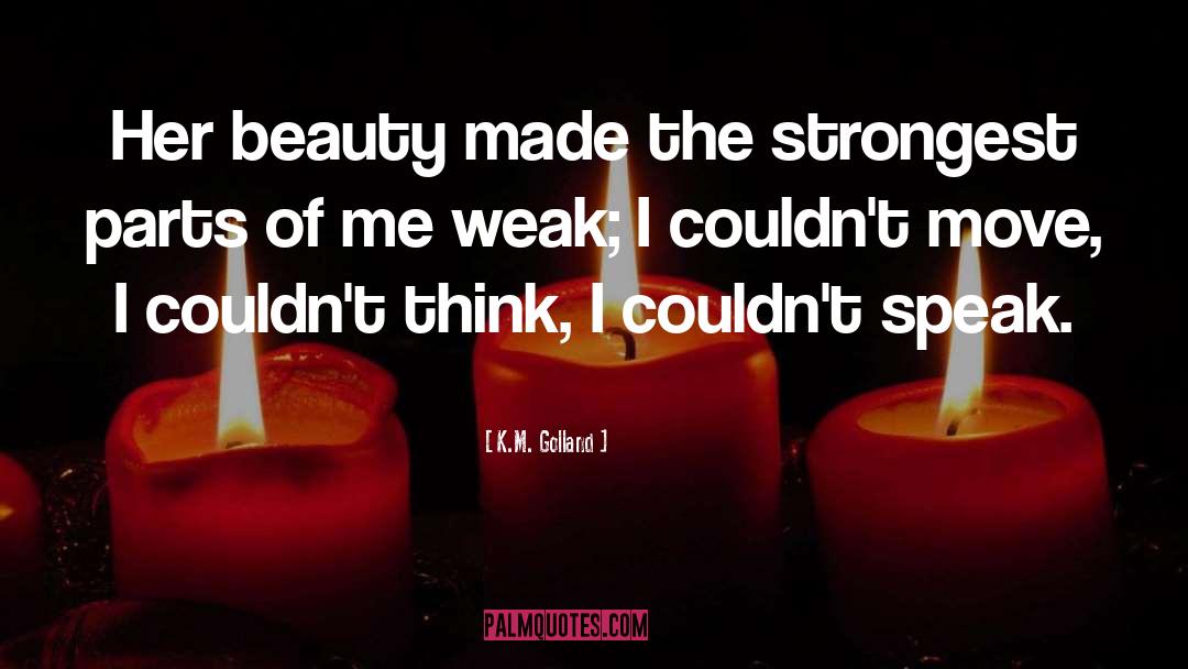 K.M. Golland Quotes: Her beauty made the strongest