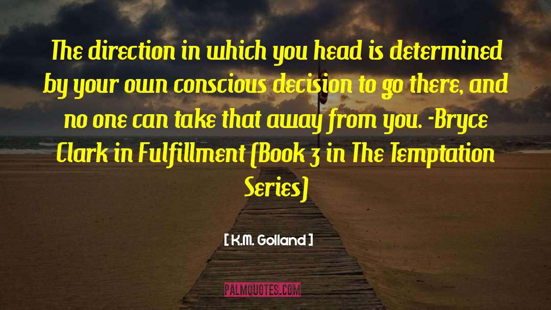 K.M. Golland Quotes: The direction in which you