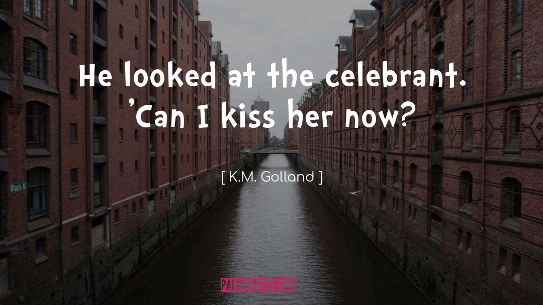 K.M. Golland Quotes: He looked at the celebrant.