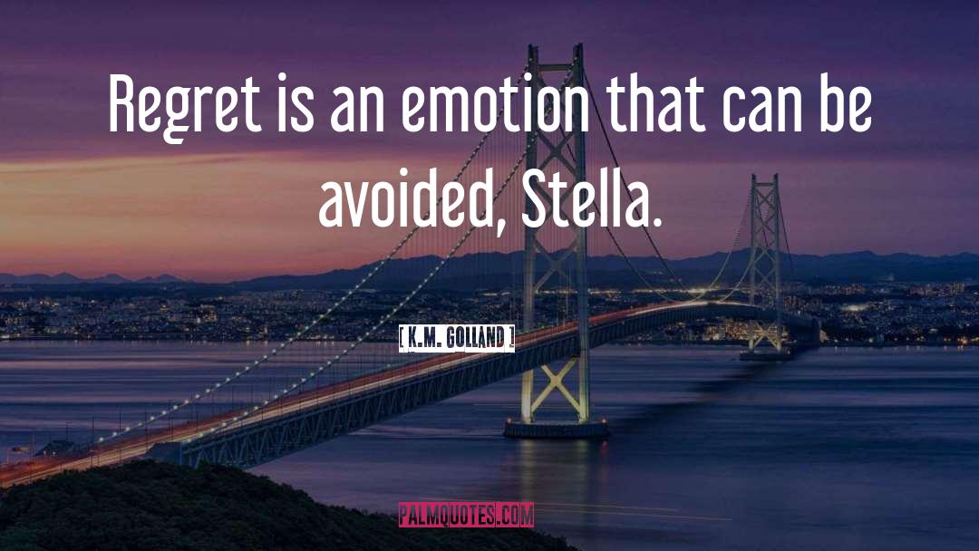 K.M. Golland Quotes: Regret is an emotion that