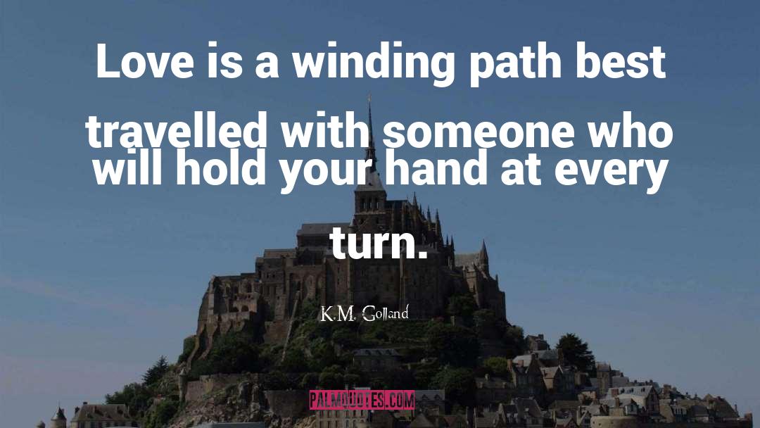 K.M. Golland Quotes: Love is a winding path