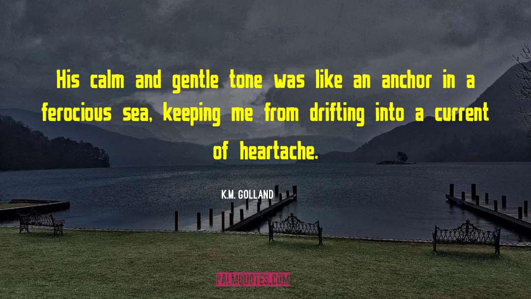 K.M. Golland Quotes: His calm and gentle tone