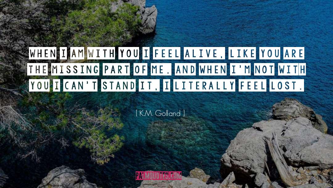 K.M. Golland Quotes: When I am with you