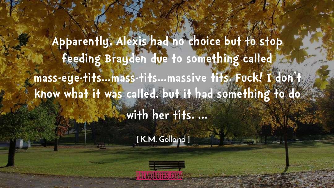 K.M. Golland Quotes: Apparently, Alexis had no choice