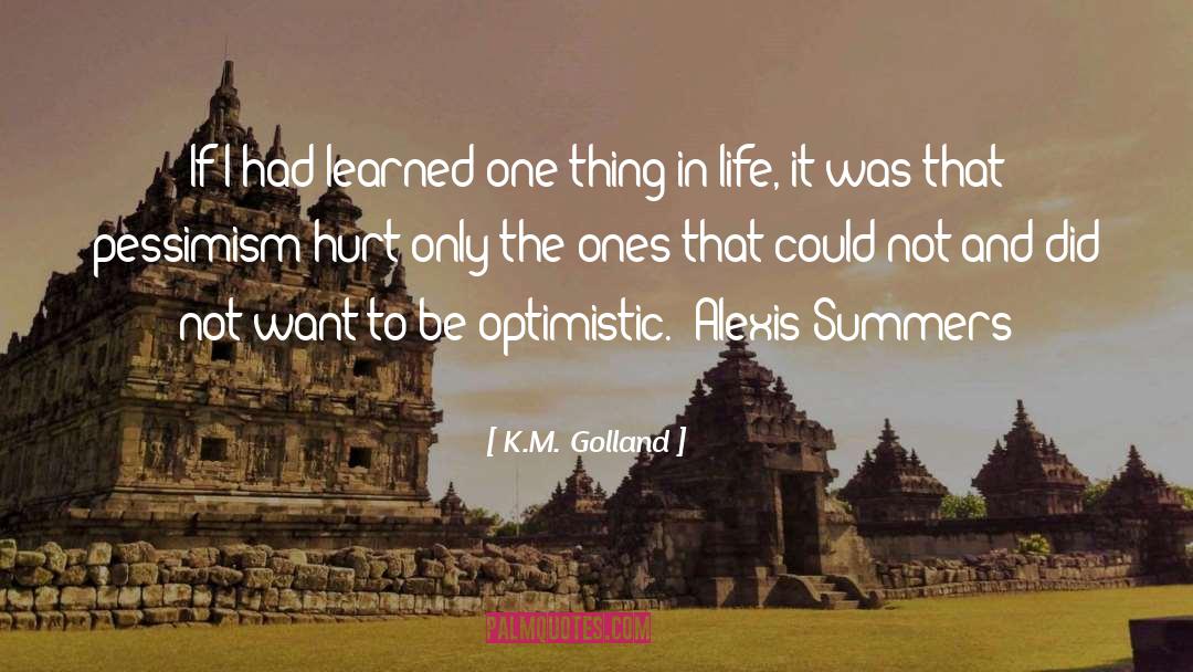 K.M. Golland Quotes: If I had learned one