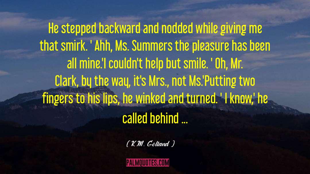 K.M. Golland Quotes: He stepped backward and nodded