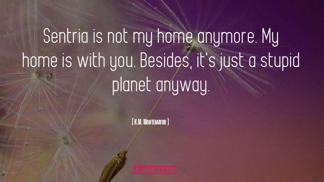 K.M. Montemayor Quotes: Sentria is not my home