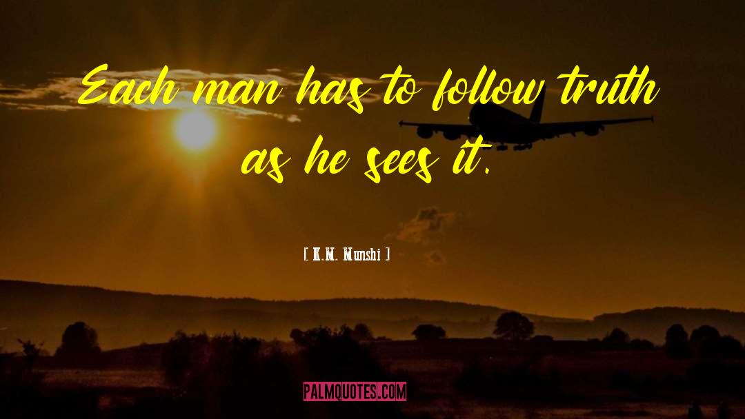 K.M. Munshi Quotes: Each man has to follow