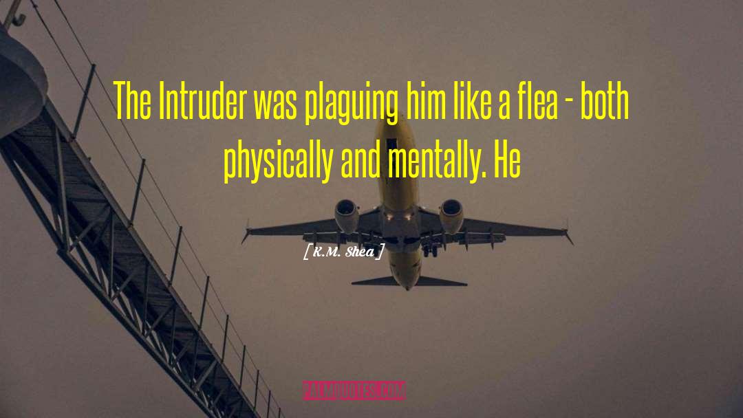 K.M. Shea Quotes: The Intruder was plaguing him