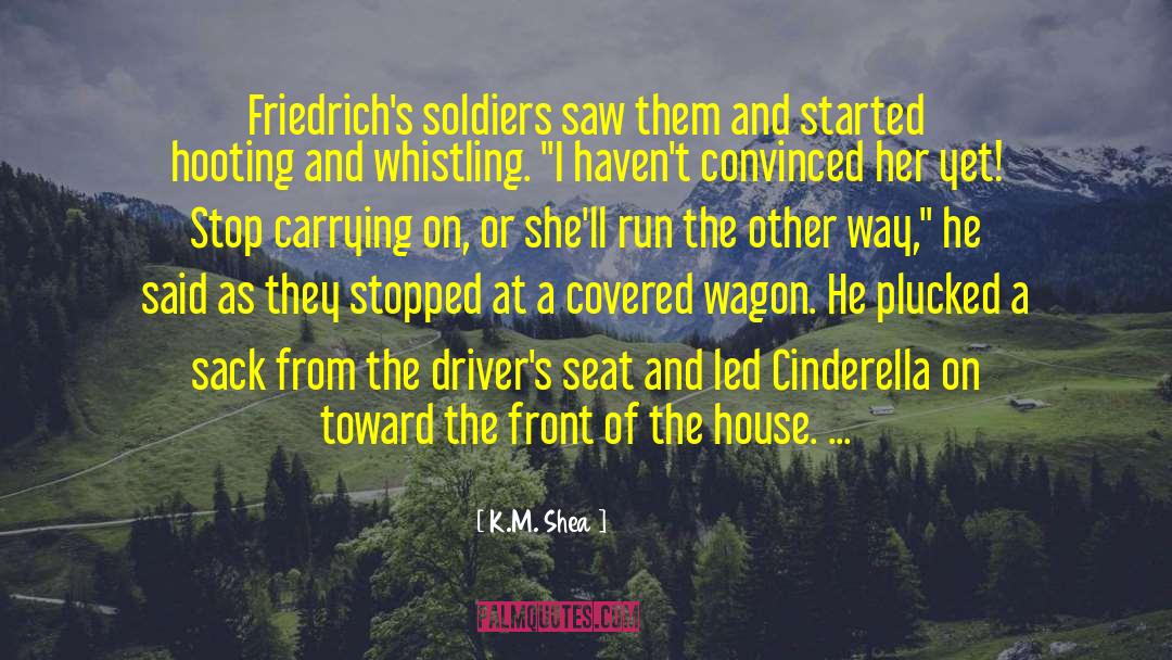 K.M. Shea Quotes: Friedrich's soldiers saw them and