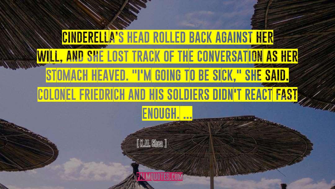 K.M. Shea Quotes: Cinderella's head rolled back against