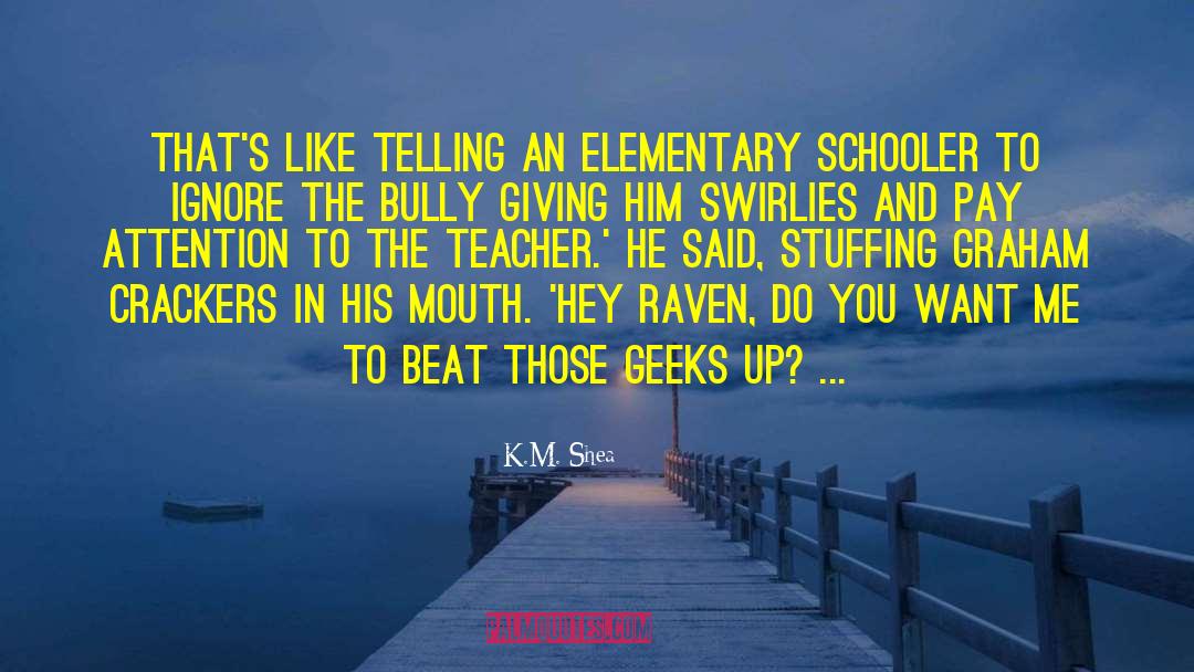 K.M. Shea Quotes: That's like telling an elementary