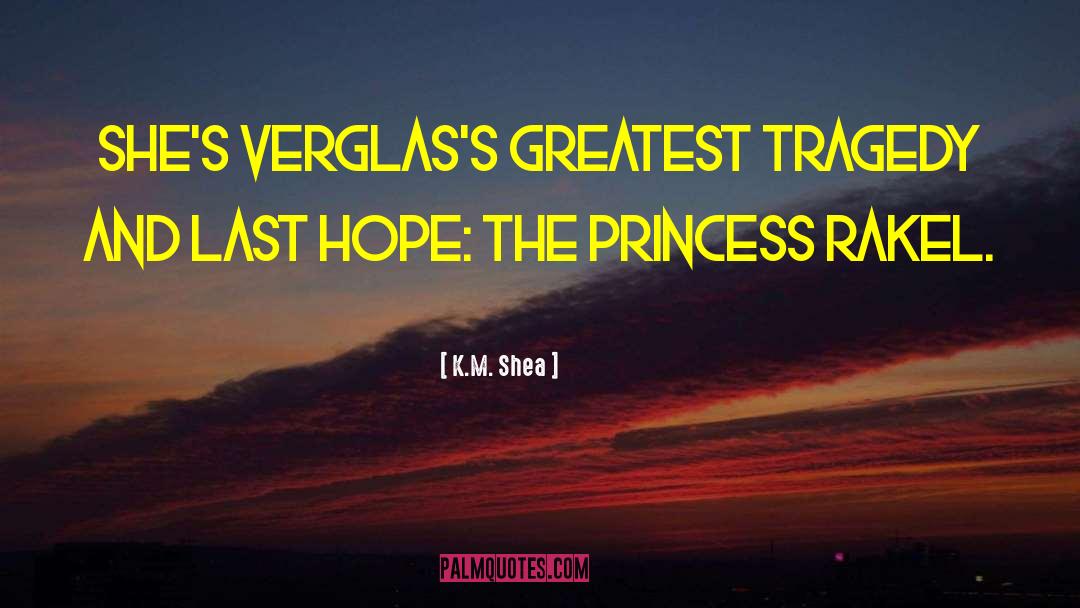 K.M. Shea Quotes: She's Verglas's greatest tragedy and