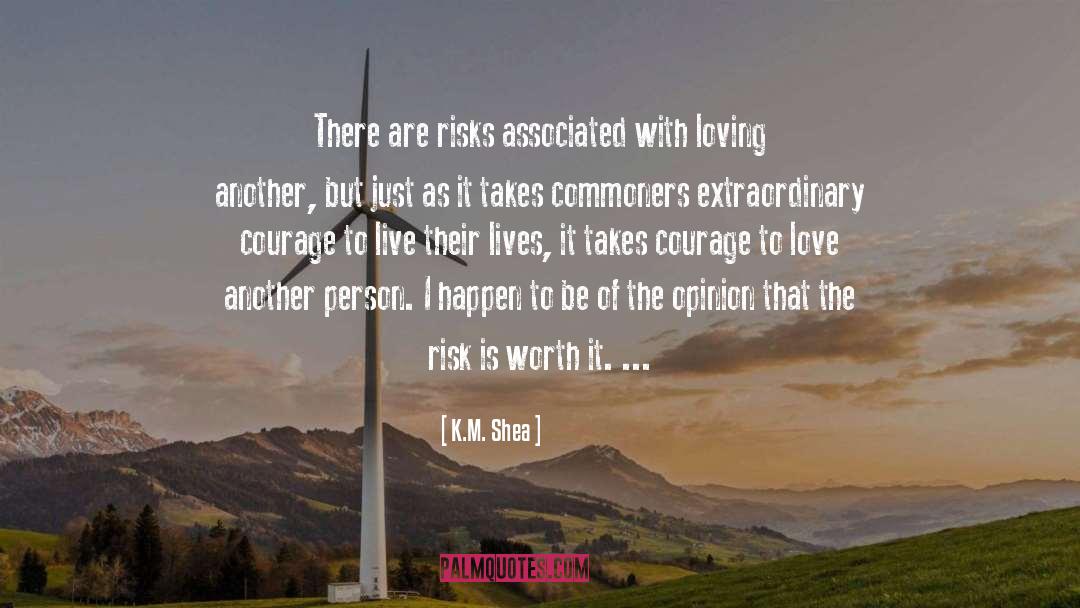 K.M. Shea Quotes: There are risks associated with