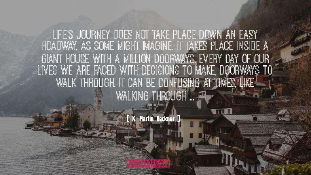 K. Martin Beckner Quotes: Life's journey does not take