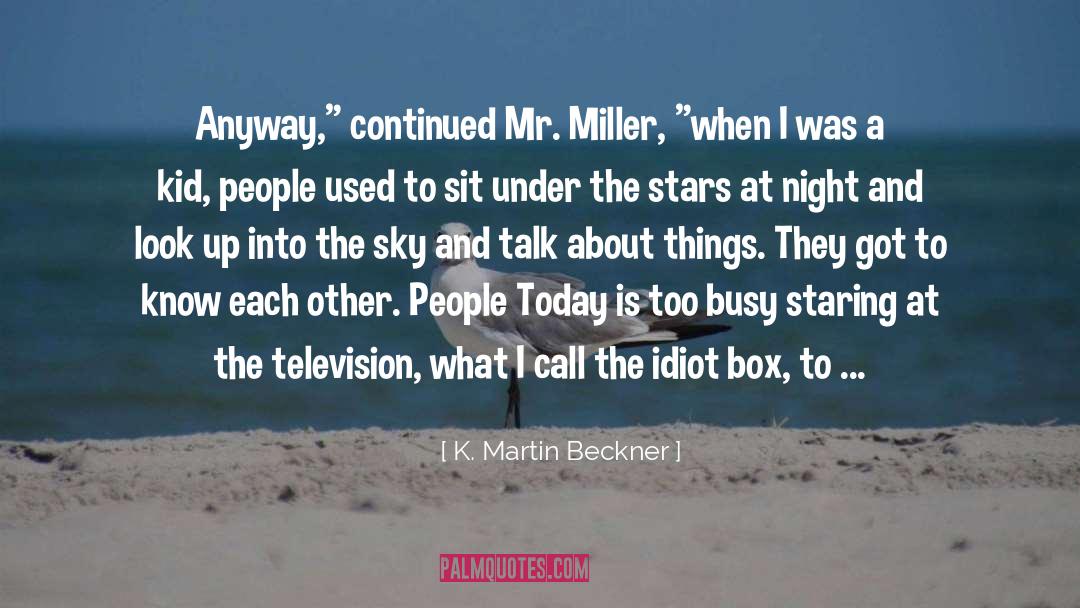 K. Martin Beckner Quotes: Anyway,