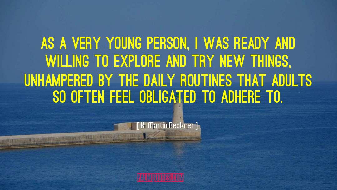 K. Martin Beckner Quotes: As a very young person,