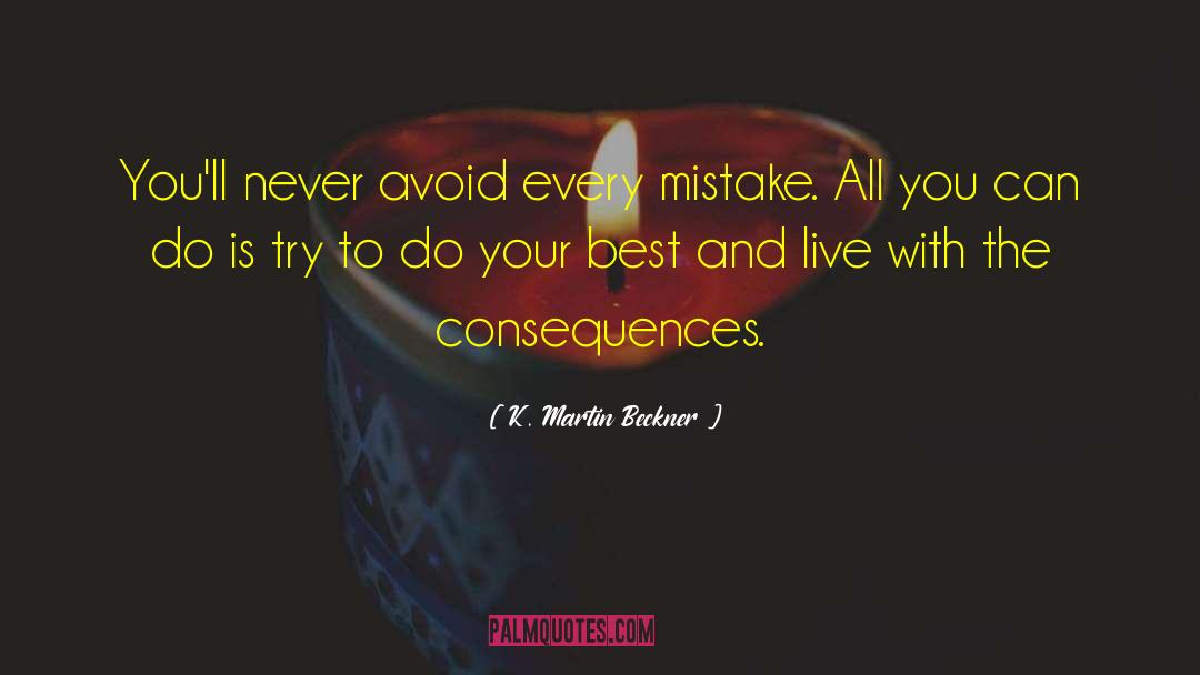 K. Martin Beckner Quotes: You'll never avoid every mistake.