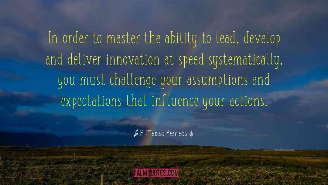 K. Melissa Kennedy Quotes: In order to master the