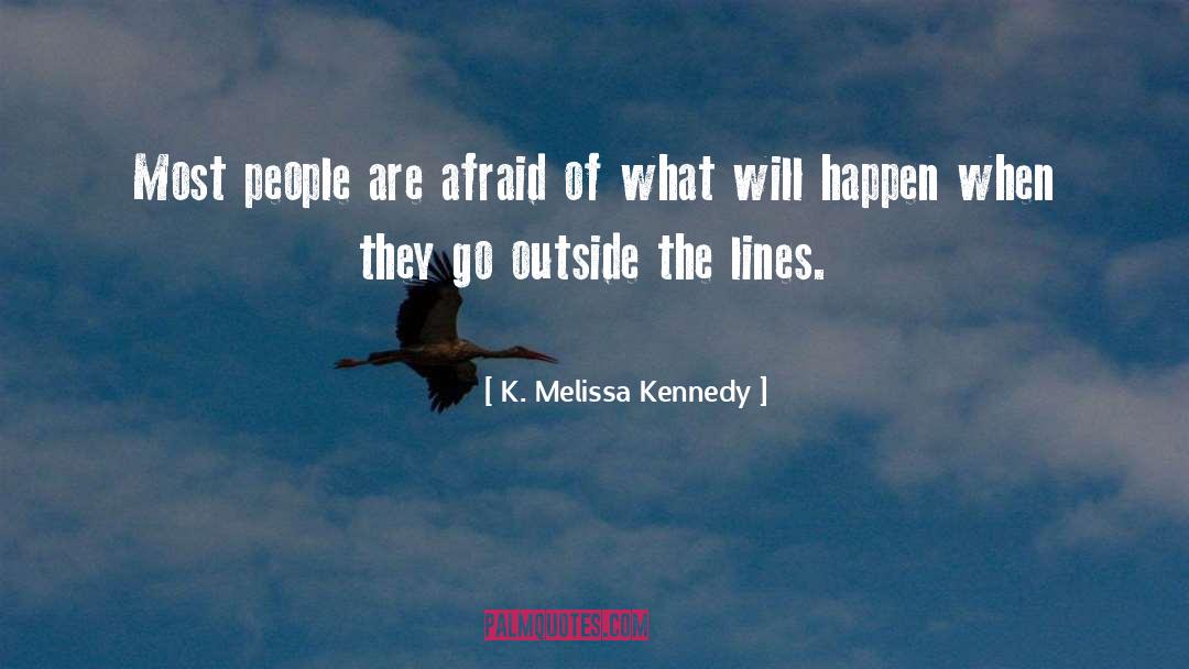 K. Melissa Kennedy Quotes: Most people are afraid of