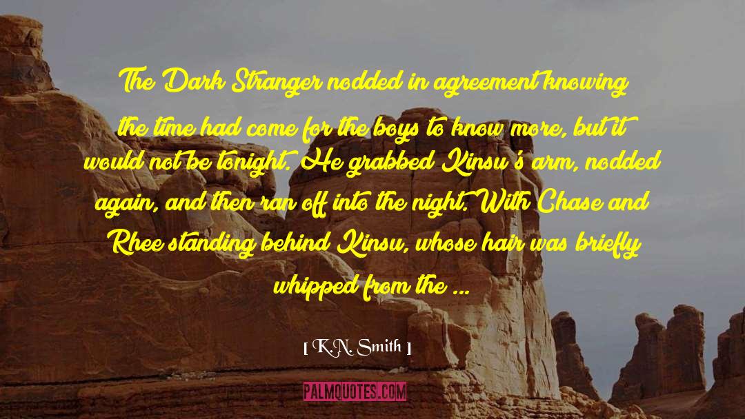 K.N. Smith Quotes: The Dark Stranger nodded in