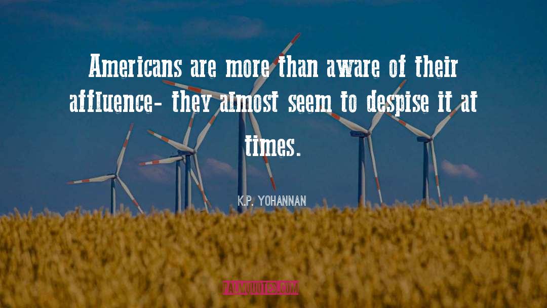 K.P. Yohannan Quotes: Americans are more than aware