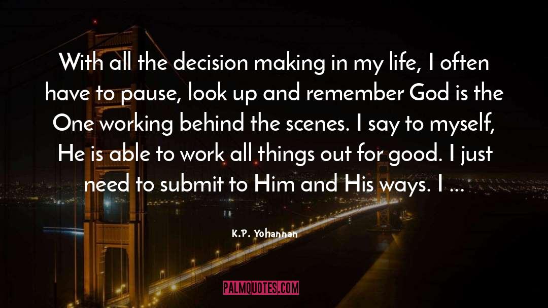 K.P. Yohannan Quotes: With all the decision making