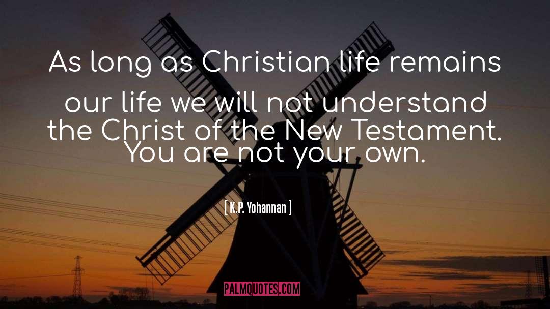 K.P. Yohannan Quotes: As long as Christian life