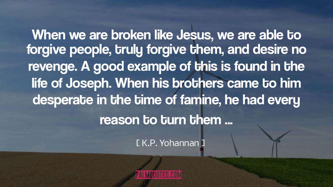 K.P. Yohannan Quotes: When we are broken like