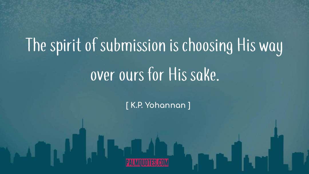 K.P. Yohannan Quotes: The spirit of submission is
