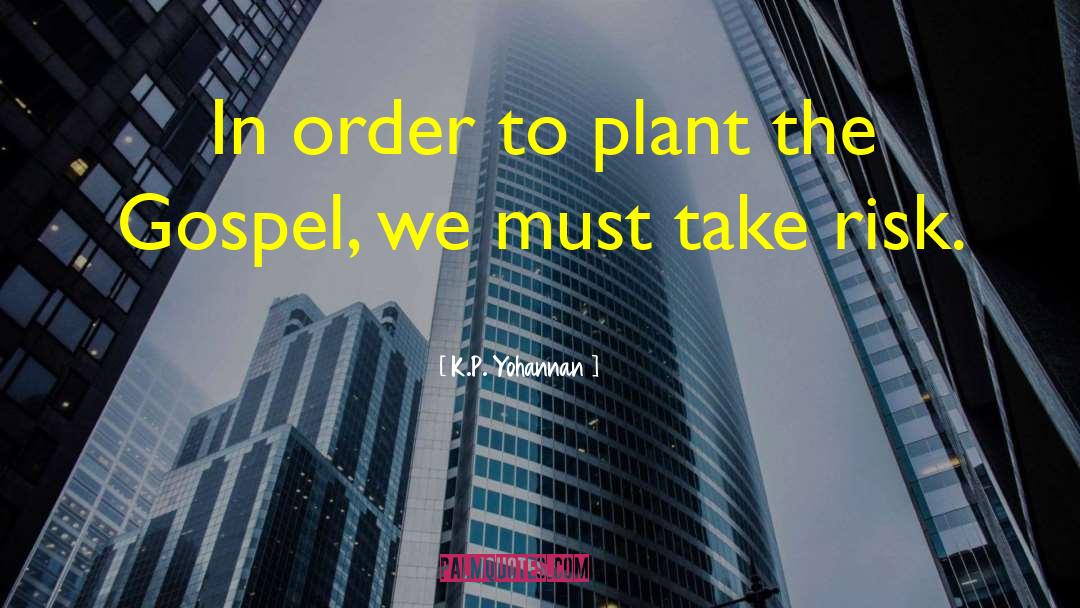 K.P. Yohannan Quotes: In order to plant the