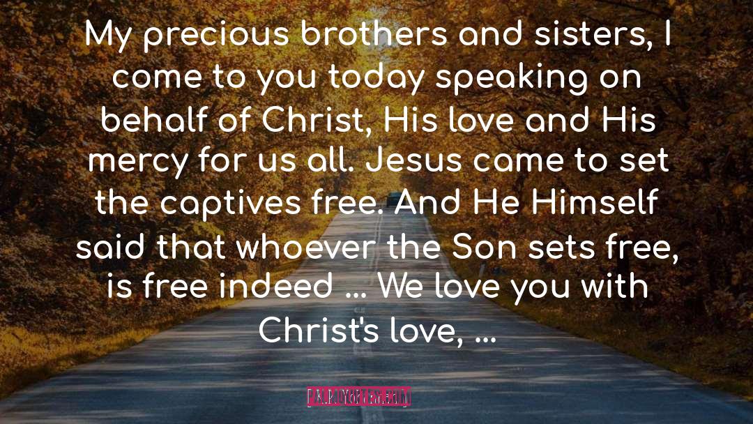 K.P. Yohannan Quotes: My precious brothers and sisters,