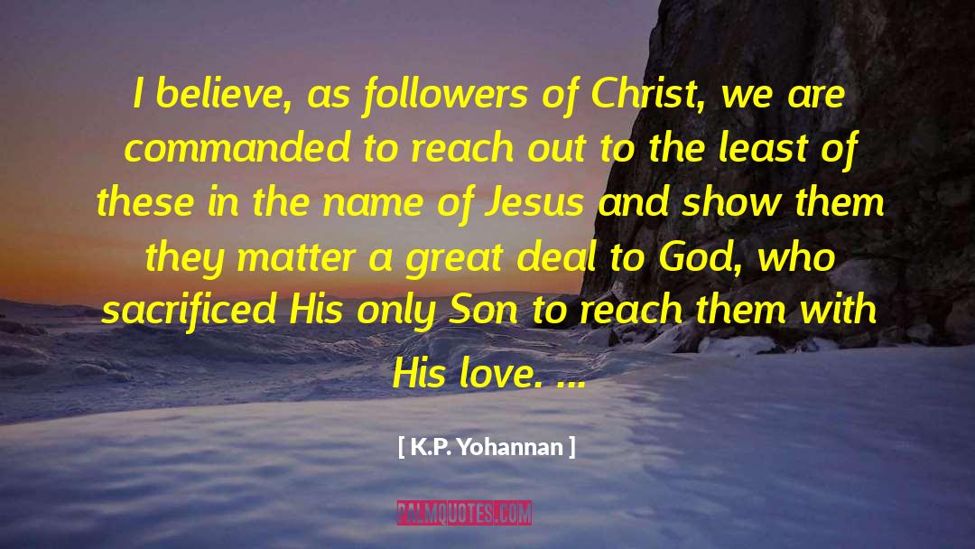 K.P. Yohannan Quotes: I believe, as followers of