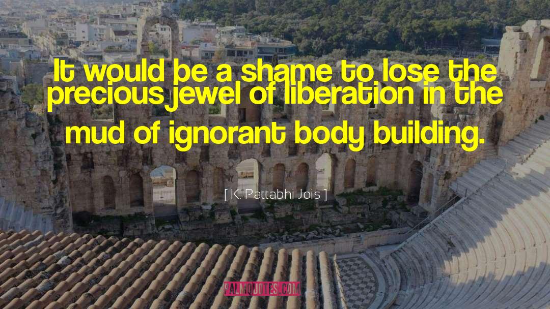 K. Pattabhi Jois Quotes: It would be a shame