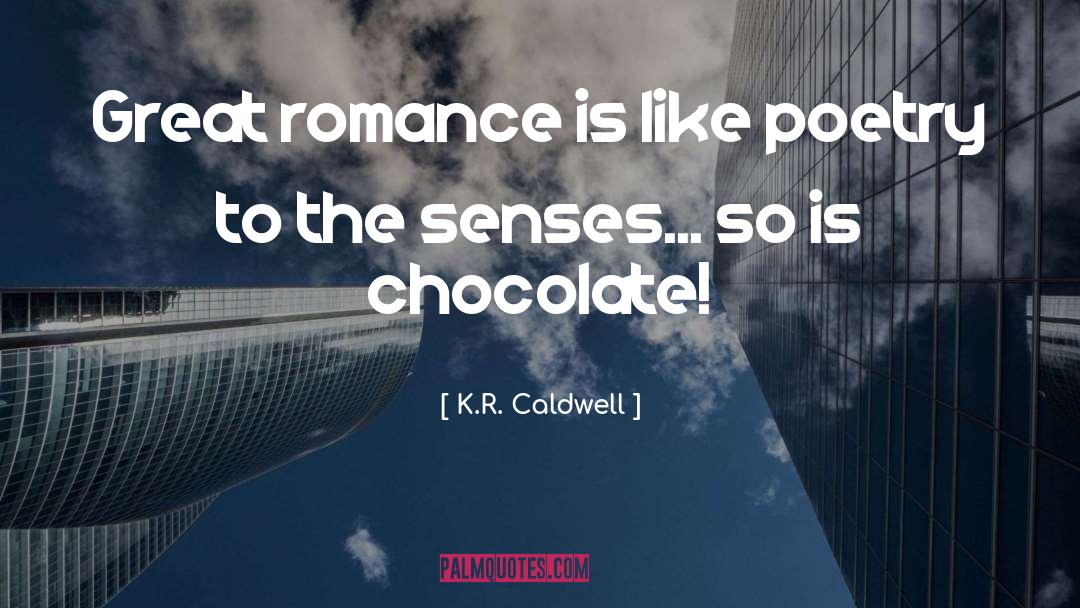 K.R. Caldwell Quotes: Great romance is like poetry