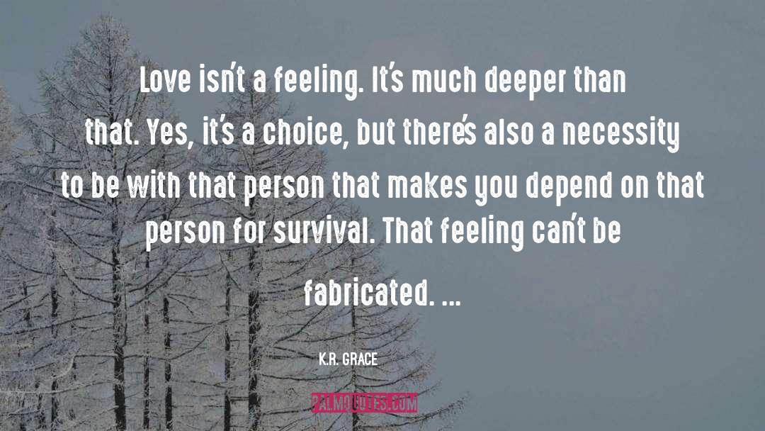 K.R. Grace Quotes: Love isn't a feeling. It's