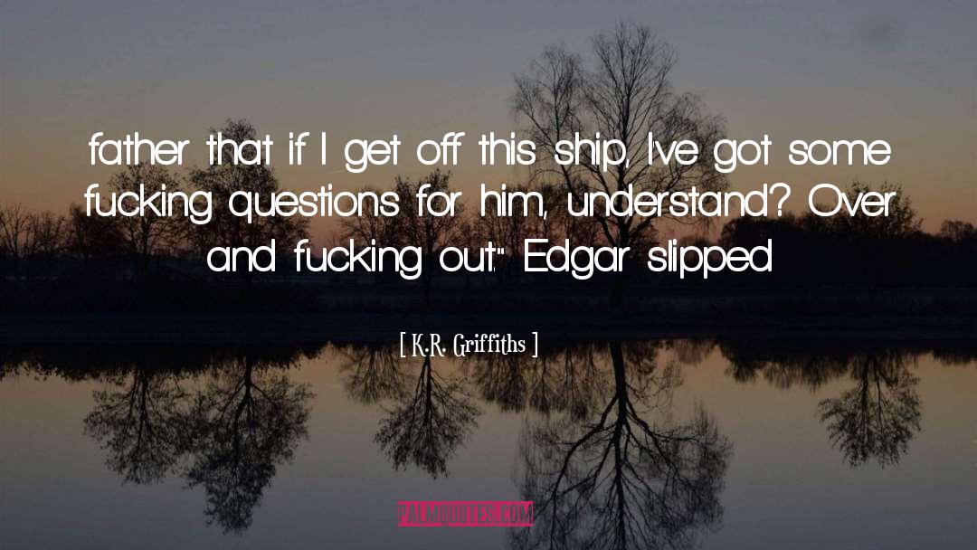 K.R. Griffiths Quotes: father that if I get