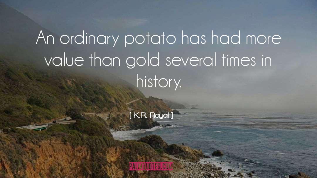 K.R. Royal Quotes: An ordinary potato has had