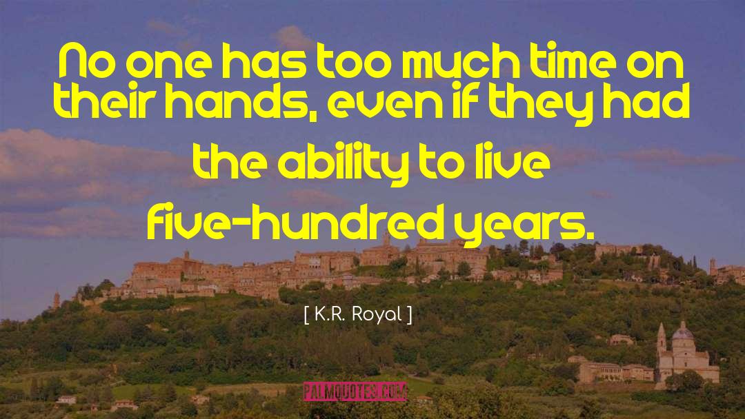 K.R. Royal Quotes: No one has too much