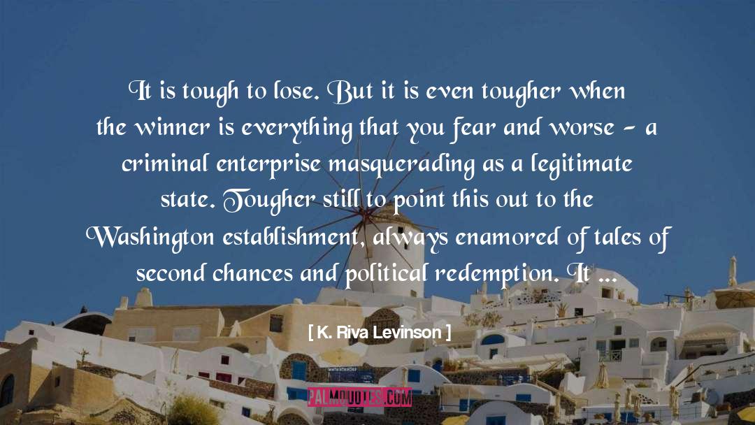 K. Riva Levinson Quotes: It is tough to lose.