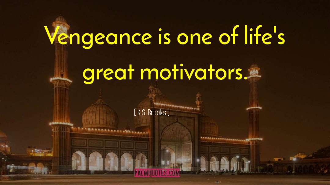 K.S. Brooks Quotes: Vengeance is one of life's