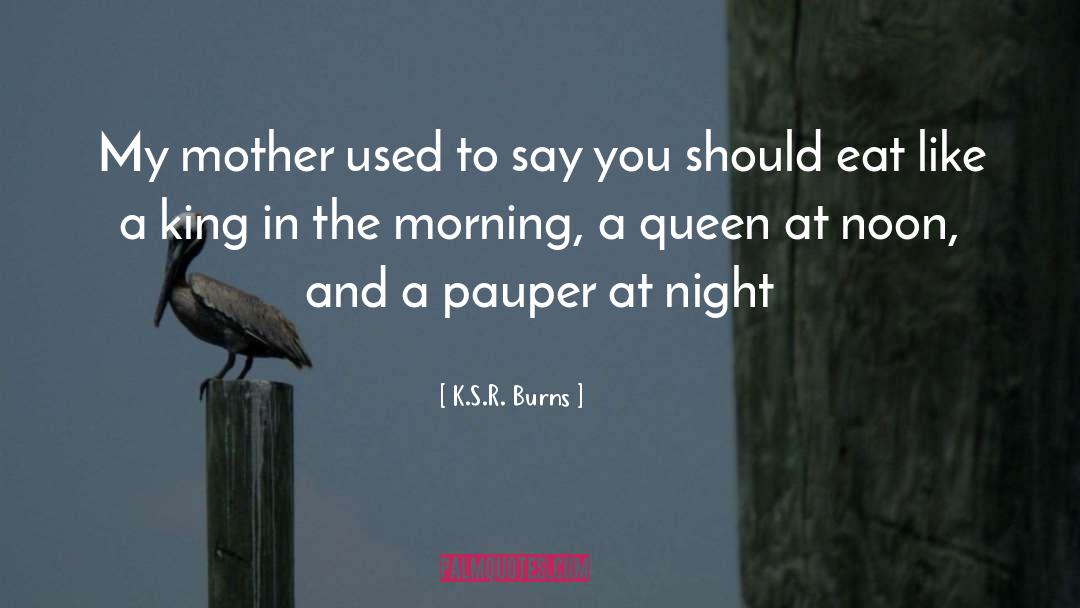 K.S.R. Burns Quotes: My mother used to say